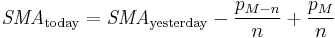 \textit{SMA}_\mathrm{today} = \textit{SMA}_\mathrm{yesterday} - {p_{M-n} \over n} %2B {p_{M} \over n}