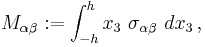 
  M_{\alpha\beta}�:= \int_{-h}^h x_3~\sigma_{\alpha\beta}~dx_3 \,,
