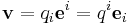  \mathbf{v} = q_i \mathbf{e}^i = q^i \mathbf{e}_i \, 