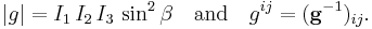 
|g| = I_1\, I_2\, I_3\, \sin^2 \beta \quad \hbox{and}\quad g^{ij} = (\mathbf{g}^{-1})_{ij}.
