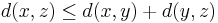 d(x,z) \le d(x,y) %2B d(y,z)