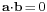 \scriptstyle\mathbf{a}\cdot\mathbf{b} \,=\, 0