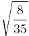 \sqrt{\frac{8}{35}}\!\,