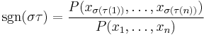 \operatorname{sgn}(\sigma\tau) = \frac{P(x_{\sigma(\tau(1))},\ldots,x_{\sigma(\tau(n))})}{P(x_1,\ldots,x_n)}