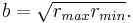  b = \sqrt{r_{max}r_{min}}.