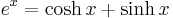 e^x = \cosh x %2B \sinh x\!