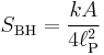 S_{\text{BH}} = \frac{kA}{4\ell_{\mathrm{P}}^2}