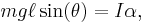 m g \ell \sin(\theta)=I \alpha,