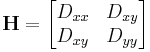  \textbf{H} =  \begin{bmatrix}
  D_{xx} & D_{xy} \\
  D_{xy} & D_{yy}
\end{bmatrix} 