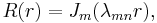 R(r) = J_m(\lambda_{mn}r),\,