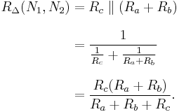 
\begin{align} 
R_\Delta(N_1, N_2) &= R_c \parallel (R_a%2BR_b) \\[8pt]
&= \frac{1}{\frac{1}{R_c}%2B\frac{1}{R_a%2BR_b}}    \\[8pt]
&= \frac{R_c(R_a%2BR_b)}{R_a%2BR_b%2BR_c}.
\end{align}
