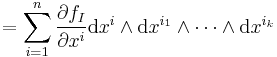 
   = \sum_{i=1}^n \frac{\partial f_I}{\partial x^i} \text{d}x^i \wedge \text{d}x^{i_1} \wedge \cdots \wedge \text{d}x^{i_k}
