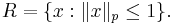  R = \{x: \| x\|_p\le 1\}.