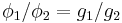 \phi_1 / \phi_2 = g_1 / g_2  