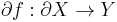 \partial f:\partial X \rightarrow Y