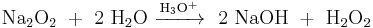 \mathrm{Na_2O_2\ %2B\ 2\ H_2O\ \xrightarrow {H_3O^%2B}\ \ 2\ NaOH\ %2B\ H_2O_2}