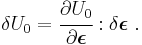 
   \delta U_0 = \cfrac{\partial U_0}{\partial\boldsymbol{\epsilon}}:\delta\boldsymbol{\epsilon} ~.
 