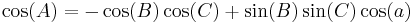 \cos(A) = -\cos(B)\cos(C) %2B \sin(B)\sin(C)\cos(a) \,