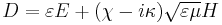 D = \varepsilon E%2B (\chi - i \kappa) \sqrt{\varepsilon \mu} H