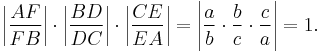 \left|\frac{AF}{FB}\right| \cdot \left|\frac{BD}{DC}\right| \cdot \left|\frac{CE}{EA}\right| = \left| \frac{a}{b}  \cdot \frac{b}{c} \cdot \frac{c}{a} \right| = 1.