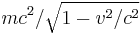 m c^2 / \sqrt{1 - v^2/c^2}