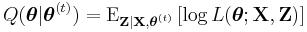 Q(\boldsymbol\theta|\boldsymbol\theta^{(t)}) = \operatorname{E}_{\mathbf{Z}|\mathbf{X},\boldsymbol\theta^{(t)}}\left[ \log L (\boldsymbol\theta;\mathbf{X},\mathbf{Z})  \right] \,