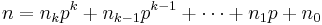 n=n_kp^k%2Bn_{k-1}p^{k-1}%2B\cdots %2Bn_1p%2Bn_0