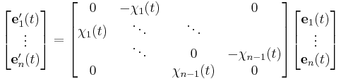  
\begin{bmatrix}
  \mathbf{e}_1'(t)\\
           \vdots \\
 \mathbf{e}_n'(t) \\
\end{bmatrix} 

=

\begin{bmatrix}
          0 & -\chi_1(t) &                &             0 \\
 \chi_1(t) &    \ddots &         \ddots &               \\
            &    \ddots &              0 & -\chi_{n-1}(t) \\
          0 &           & \chi_{n-1}(t) &             0 \\
\end{bmatrix} 

\begin{bmatrix}
 \mathbf{e}_1(t) \\
          \vdots \\
 \mathbf{e}_n(t) \\
\end{bmatrix} 
