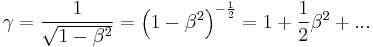 \gamma = \frac{1}{\sqrt{1-\beta^2}} = \left ( 1 - \beta^2 \right ) ^{-\frac{1}{2}} = 1 %2B \frac{1}{2} \beta^2 %2B ...