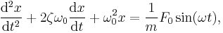  \frac{\mathrm{d}^2x}{\mathrm{d}t^2} %2B 2\zeta\omega_0\frac{\mathrm{d}x}{\mathrm{d}t} %2B \omega_0^2 x = \frac{1}{m} F_0 \sin(\omega t),