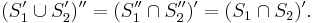 (S_1' \cup S_2')'' = (S_1 '' \cap S_2 '')' = (S_1 \cap S_2)' .