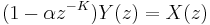 
\ (1 - \alpha z^{-K}) Y(z) = X(z) \,
