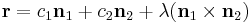 \bold r = c_1\bold {n}_1 %2B c_2\bold {n}_2 %2B \lambda(\bold {n}_1 \times \bold {n}_2)