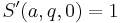 S^\prime(a,q,0)=1