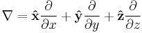 \nabla = \mathbf{\hat{x}} {\partial \over \partial x}  %2B \mathbf{\hat{y}} {\partial \over \partial y} %2B \mathbf{\hat{z}} {\partial \over \partial z}