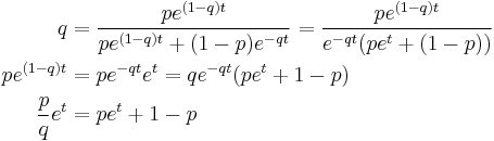 
\begin{align}
q & = \frac{pe^{(1-q)t}}{pe^{(1-q)t}%2B(1-p)e^{-qt}} =
\frac{pe^{(1-q)t}}{e^{-qt}(pe^{t}%2B(1-p))} \\
pe^{(1-q)t} & = pe^{-qt}e^t = qe^{-qt}(pe^{t}%2B1-p) \\
\frac{p}{q}e^t & = pe^t %2B 1-p 
\end{align}
