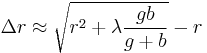 
\Delta r \approx \sqrt{r^2 %2B \lambda \frac{g b}{g%2Bb}} - r
