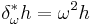 \delta^*_\omega h = \omega^2 h