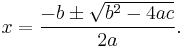 \displaystyle x = \frac{-b \pm \sqrt{b^2-4ac}}{2a}.