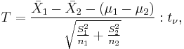 T = \frac {\bar{X}_1 - \bar{X}_2 - (\mu_1 - \mu_2)} {\sqrt{\frac{S^2_1}{n_1} %2B \frac{S^2_2}{n_2}}}�: t_\nu ,