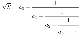 \sqrt{S} = a_0 %2B \cfrac{1}{a_1 %2B \cfrac{1}{a_2 %2B \cfrac{1}{a_3%2B\,\ddots}}} 