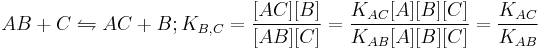 AB %2B C \leftrightharpoons AC %2B B; K_{B,C}=\frac{[AC][B]}{[AB][C]}
=\frac{K_{AC}[A][B][C]}{K_{AB}[A][B][C]}
=\frac{K_{AC}}{K_{AB}}