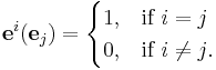 
\mathbf{e}^i (\mathbf{e}_j) =
\begin{cases}
  1, & \text{if } i = j \\
  0, & \text{if } i \ne j\text{.}
\end{cases}
