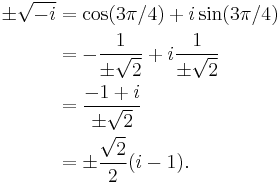  
\begin{align}
 \pm \sqrt{-i} & = \cos(3\pi/4) %2B i\sin(3\pi/4) \\
    & = -\frac{1}{\pm \sqrt{2}} %2B i\frac{1}{\pm \sqrt{2}}\\
    & = \frac{-1 %2B i}{\pm \sqrt{2}}\\
    & = \pm \frac{\sqrt{2}}2 (i - 1).\\
\end{align}
