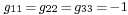 \scriptstyle g_{11} \,=\, g_{22} \,=\, g_{33} \,=\, -1