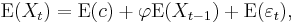 \operatorname{E} (X_t)=\operatorname{E} (c)%2B\varphi\operatorname{E} (X_{t-1})%2B\operatorname{E}(\varepsilon_t),
