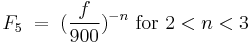 F_5\;=\;(\frac{f}{900})^{-n} \mbox{ for } 2< n <3