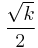 \frac{\sqrt{k}}{2}