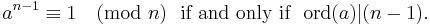 a^{n - 1}\equiv 1 \pmod{n}\ \text{  if and only if } \text{ ord}(a)|(n-1).