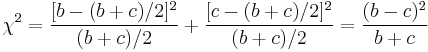  \chi^2 = \frac{ [b  -  (b%2Bc)/2]^2}{(b%2Bc)/2} %2B \frac{ [c - (b%2Bc)/2]^2}{(b%2Bc)/2} = \frac{(b-c)^2}{b%2Bc} 